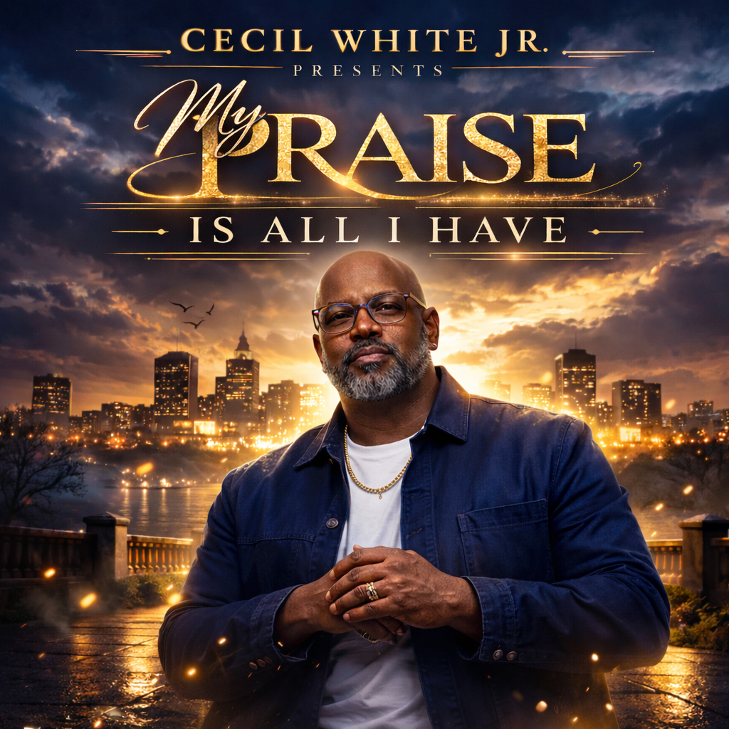 My Praise Is All I Have - Cecil White Jr.